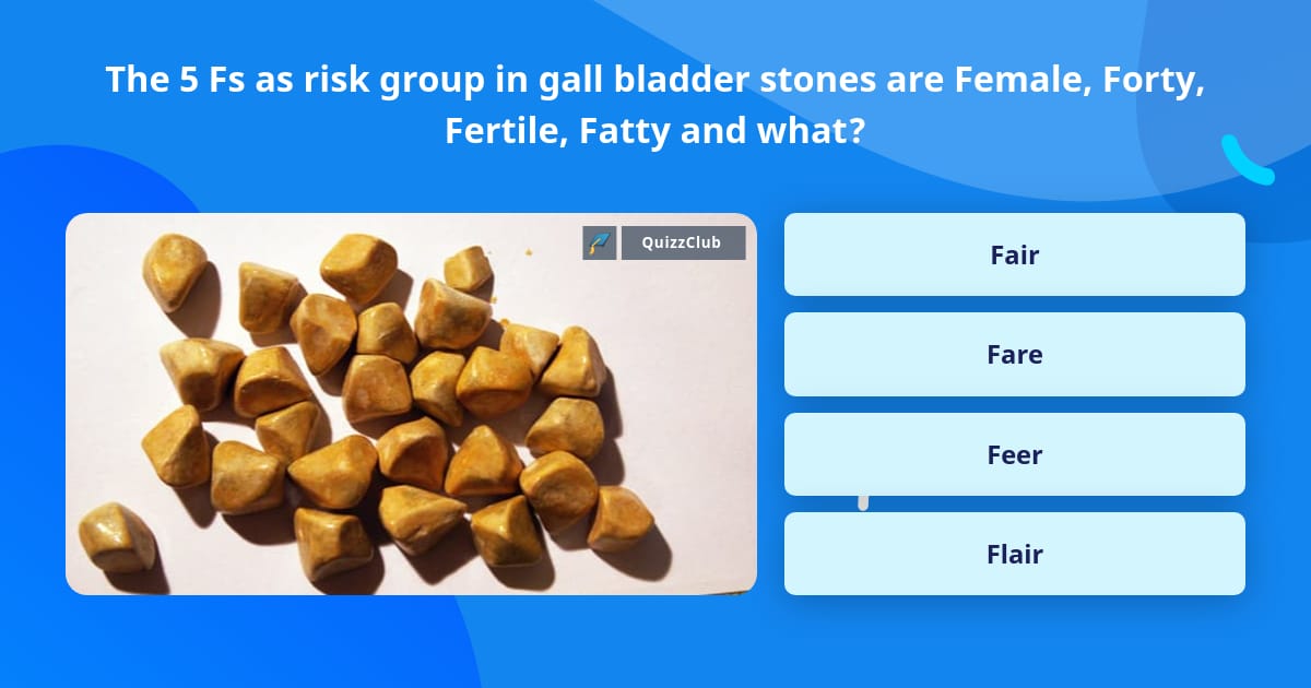 The 5 Fs as risk group in gall... | Trivia Answers | QuizzClub