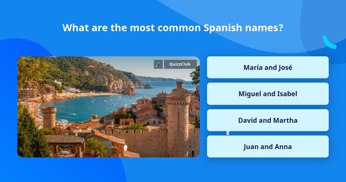 what-are-the-most-common-spanish-names-trivia-questions-quizzclub