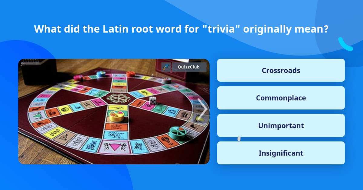 what-did-the-latin-root-word-for-trivia-questions-quizzclub