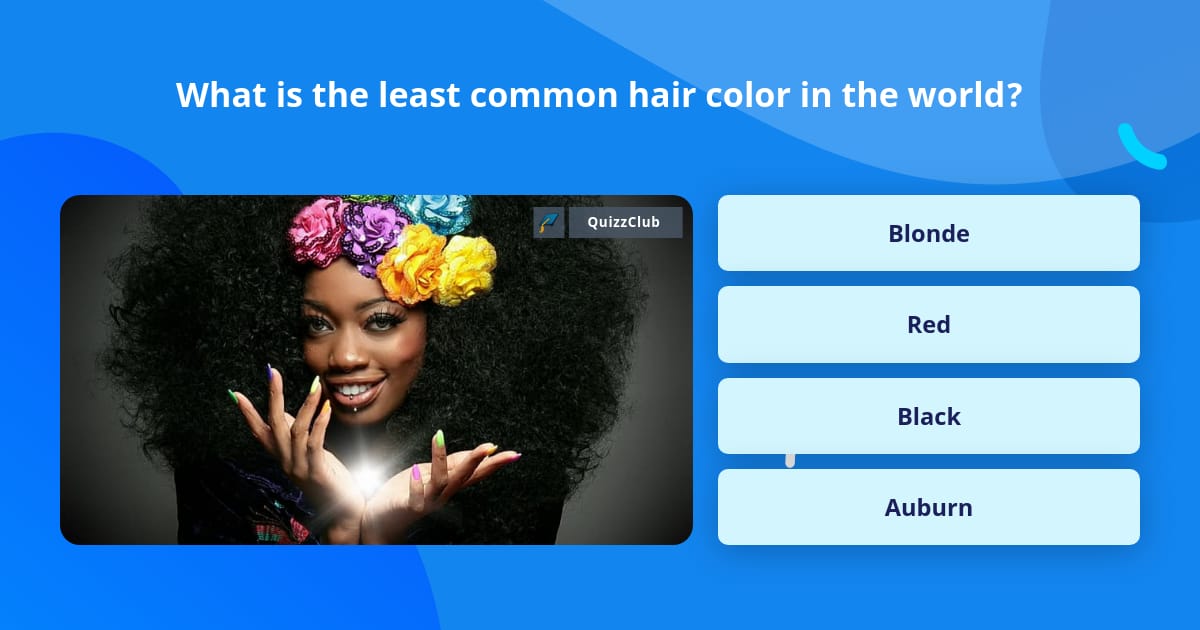 What is the least common hair color... | Trivia Answers | QuizzClub