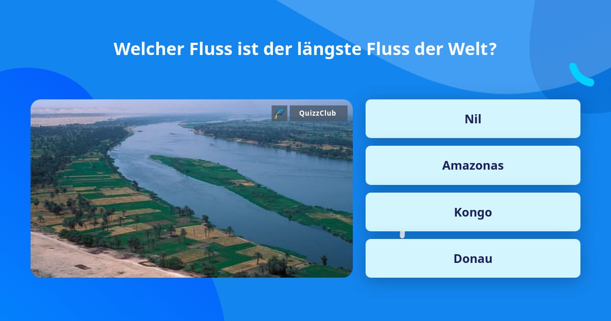 Welcher Fluss ist der längste Fluss...
