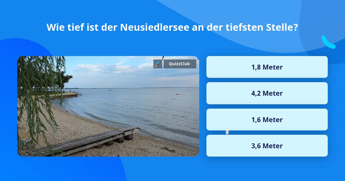 Wie tief ist der Neusiedlersee an... Quizfragen Wie tief ist der Neusiedlersee an... Quizfragen
