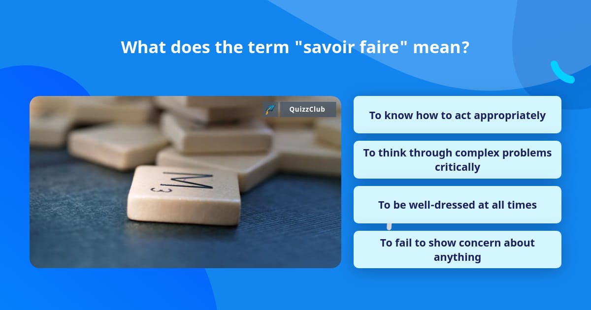 what-does-the-term-savoir-faire-mean-trivia-questions-quizzclub