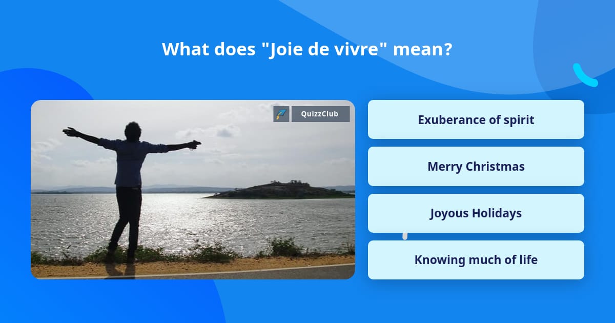 what-does-joie-de-vivre-mean-trivia-questions-quizzclub