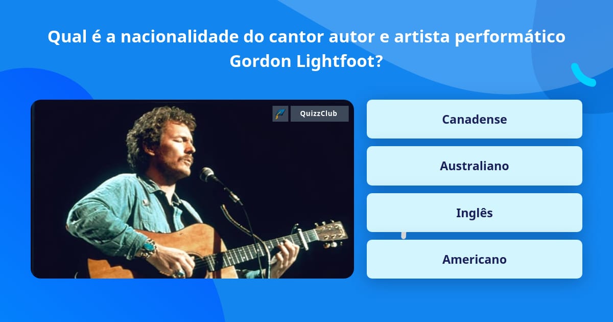 Qual é a nacionalidade do cantor... Perguntas Triviais Qual é a nacionalidade do cantor... Perguntas Triviais