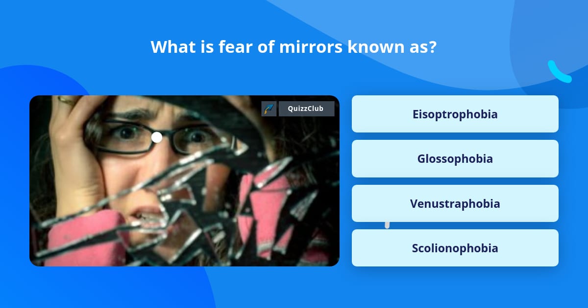 What is fear of mirrors known as? Trivia Questions
