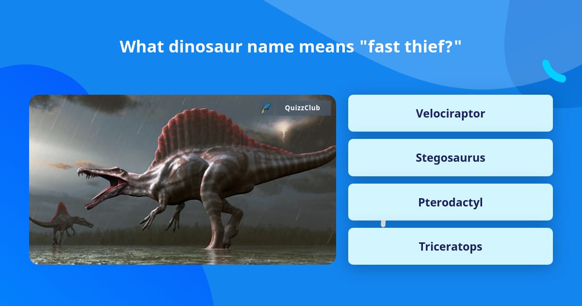 what-dinosaur-name-means-fast-thief-trivia-questions-quizzclub