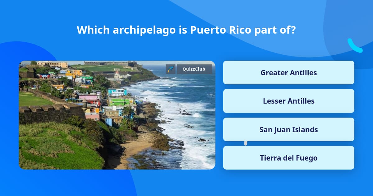 Which Archipelago Is Puerto Rico Trivia Answers QuizzClub