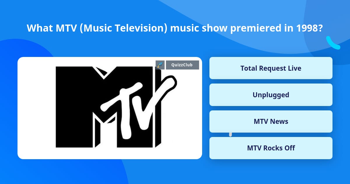 What MTV (Music Television) music... Trivia Answers