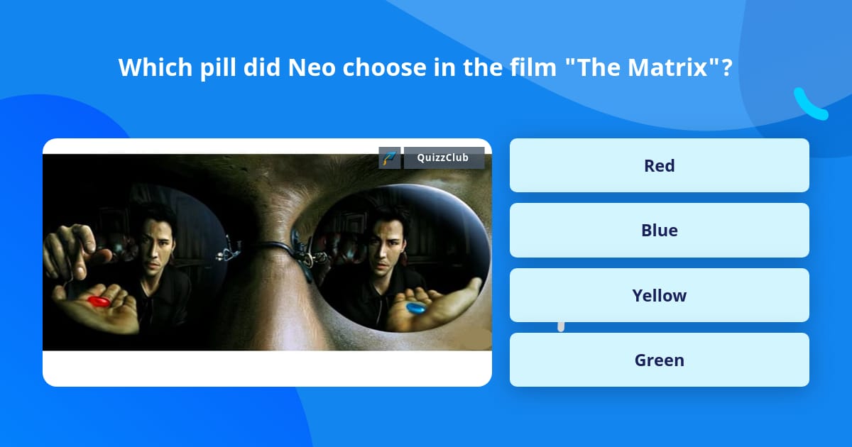 Which pill did Neo choose in the... Trivia Answers