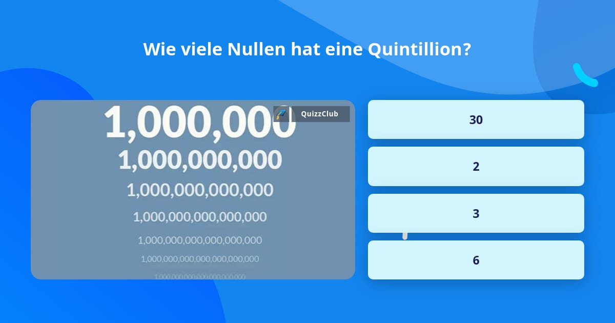 Wie viele Nullen hat eine Quintillion? QuizAntworten Wie viele Nullen hat eine Quintillion? QuizAntworten