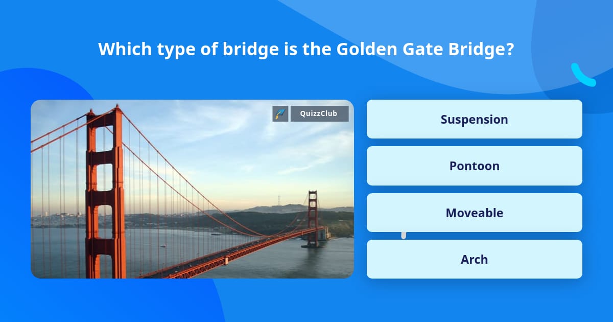 Which type of bridge is the Golden... | Trivia Questions | QuizzClub