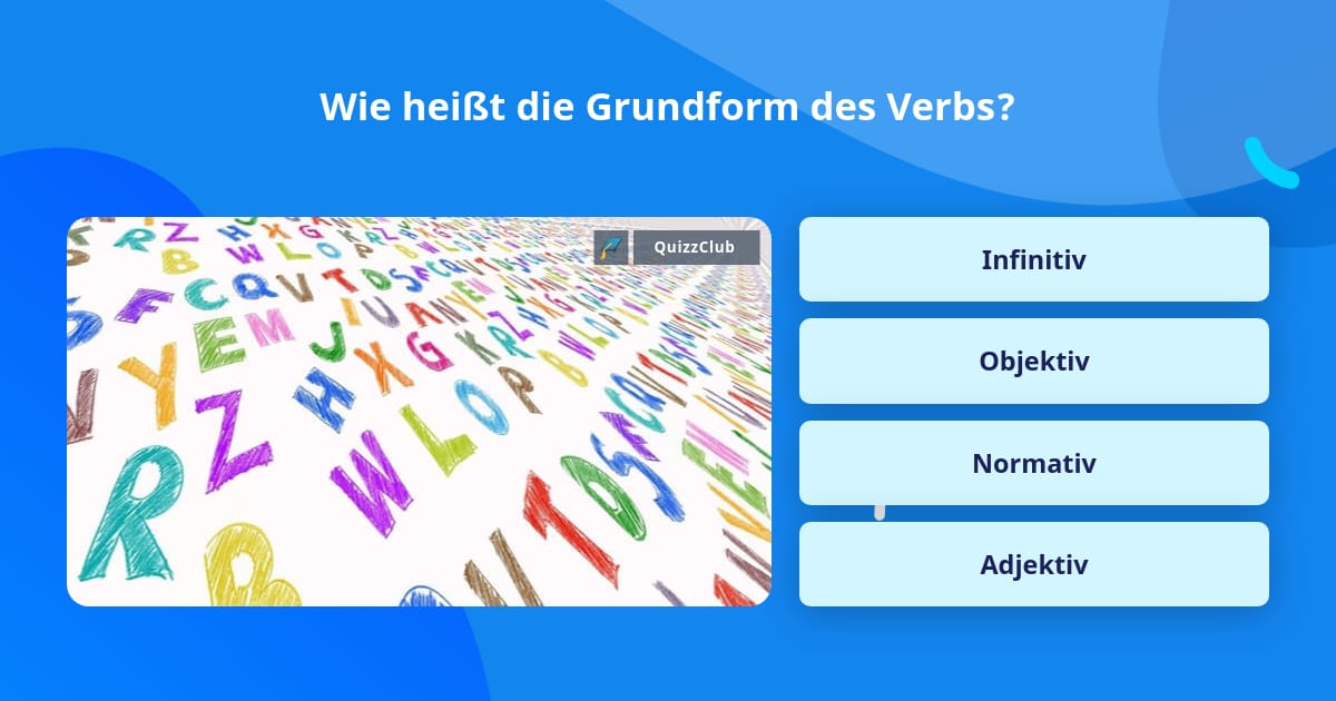 Wie heißt die Grundform des Verbs? QuizAntworten Wie heißt die Grundform des Verbs? QuizAntworten