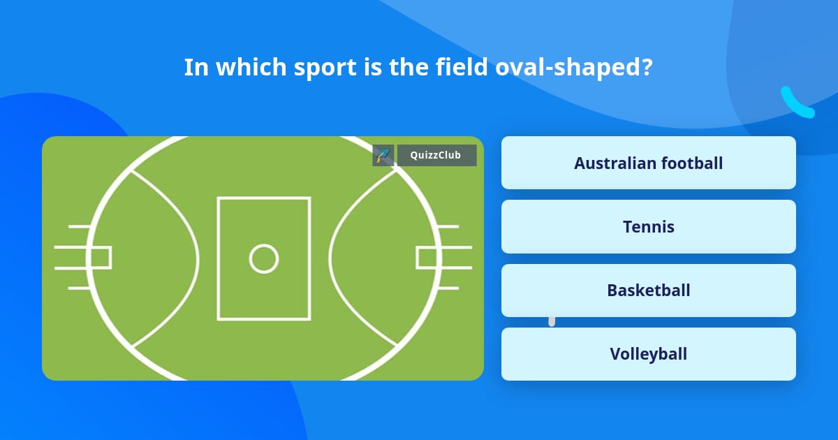 In which sport is the field ovalshaped? Trivia Questions
