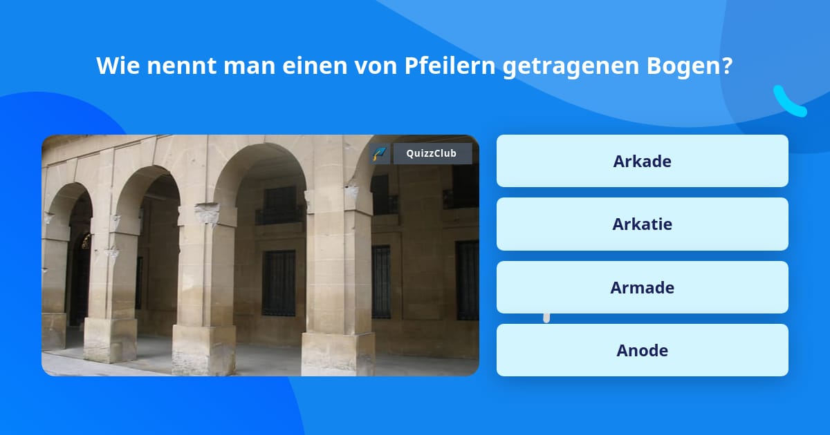 Wie nennt man einen von Pfeilern... | Quizfragen | QuizzClub