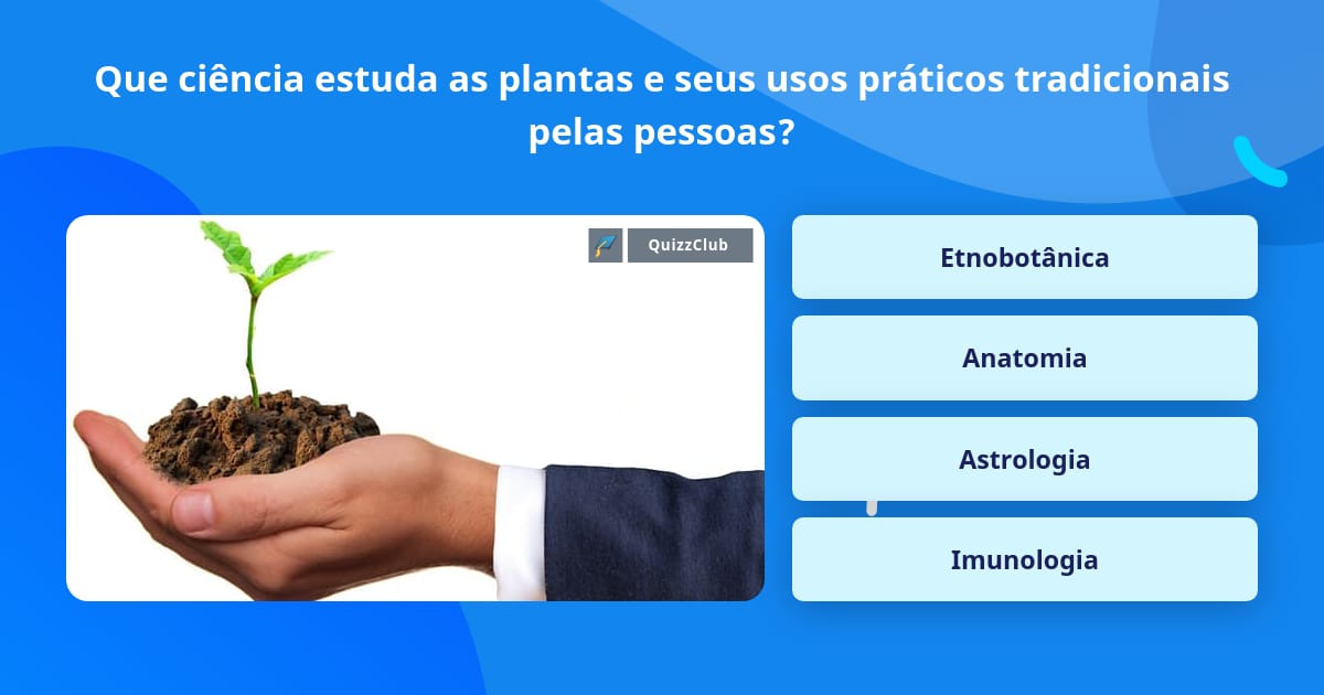 Que ciência estuda as plantas e seus... | Respostas Triviais