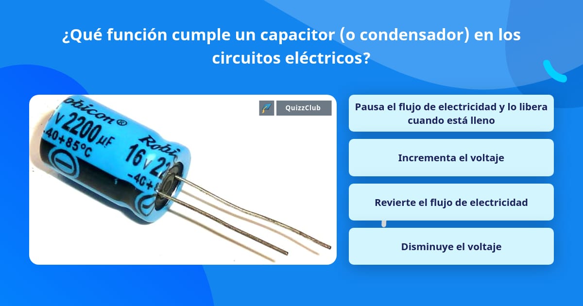 Conmoción conversacion Almeja Qué función cumple un capacitor (o... | Las Preguntas Trivia 