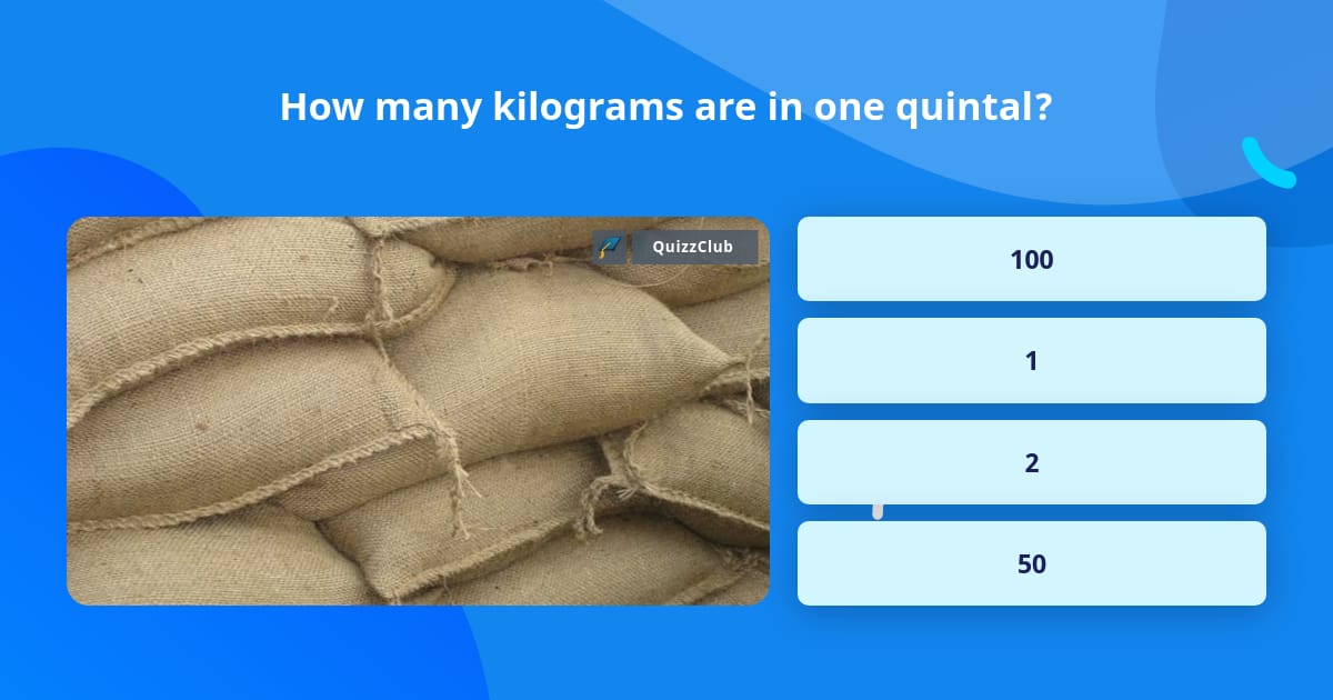 how-many-kilograms-are-in-one-quintal-trivia-answers-quizzclub