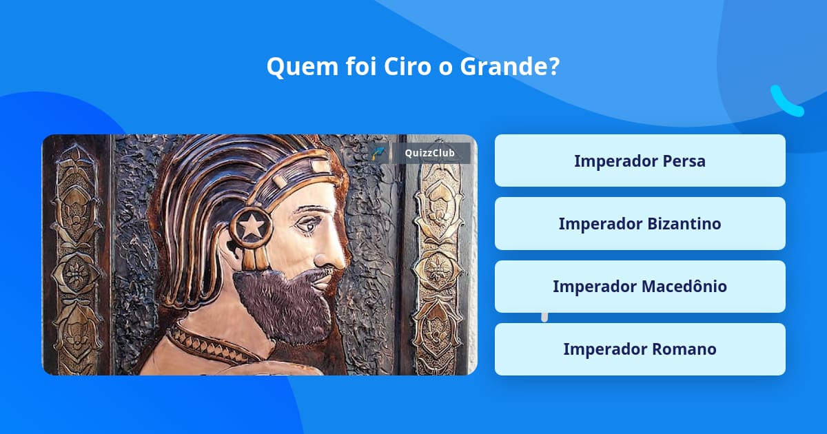 Quem foi Ciro o Grande Respostas Triviais QuizzClub