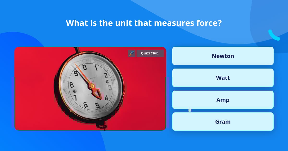 What is the unit that measures force trivia questions quizzclub