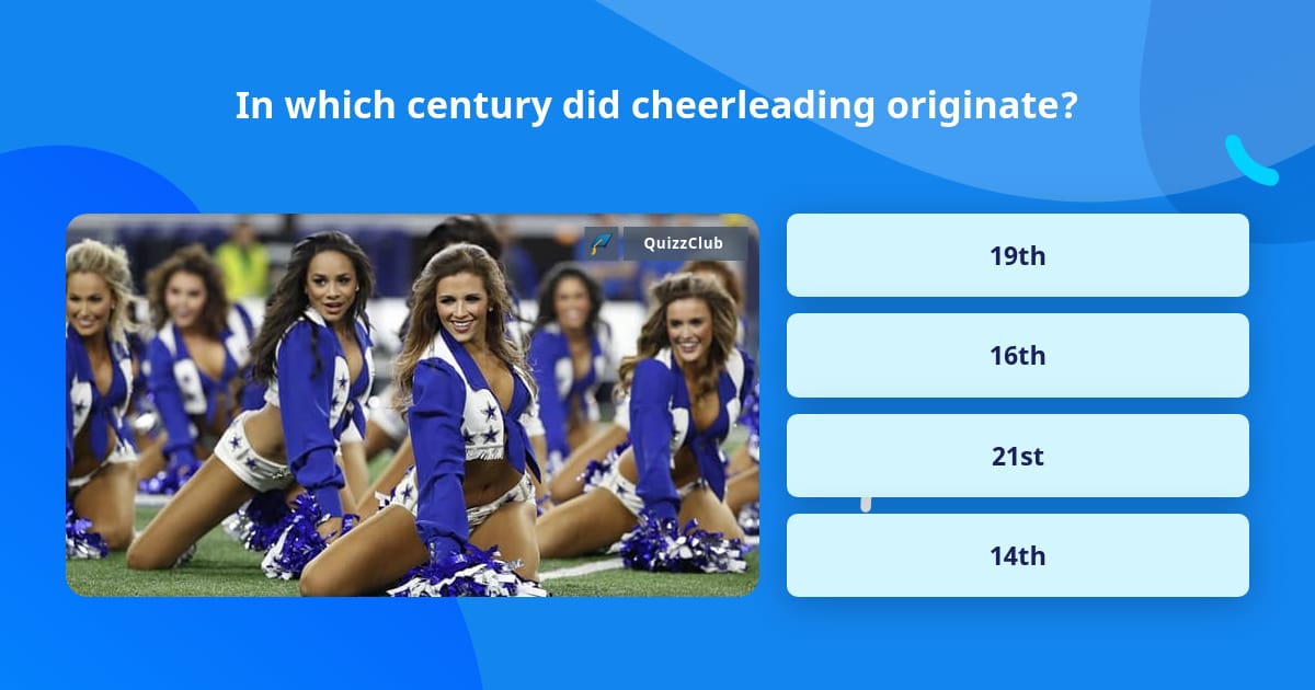 In which century did cheerleading... Trivia Questions