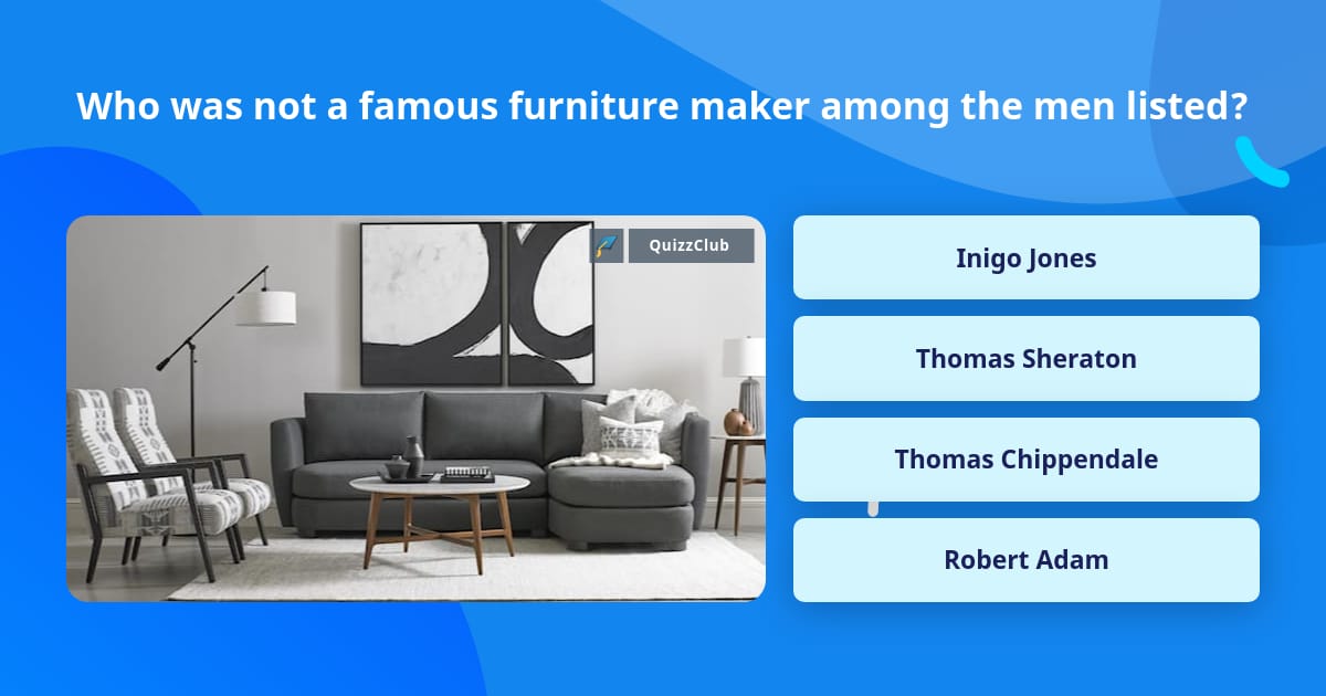 Who was not a famous furniture maker... Trivia Answers