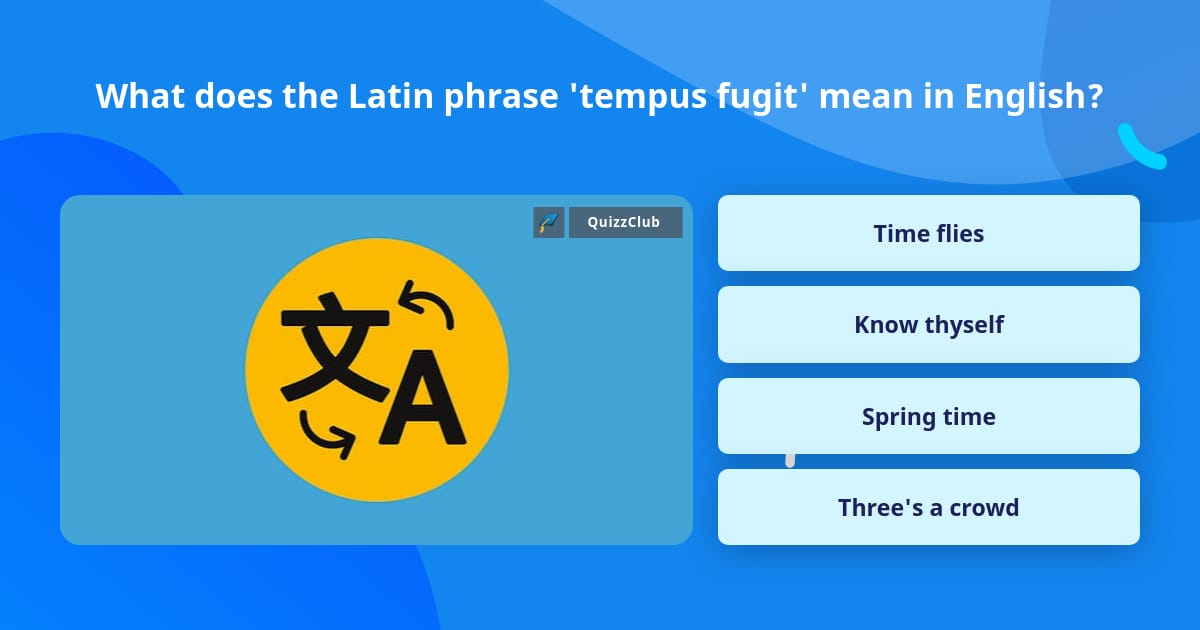 what-does-the-latin-phrase-tempus-trivia-questions-quizzclub