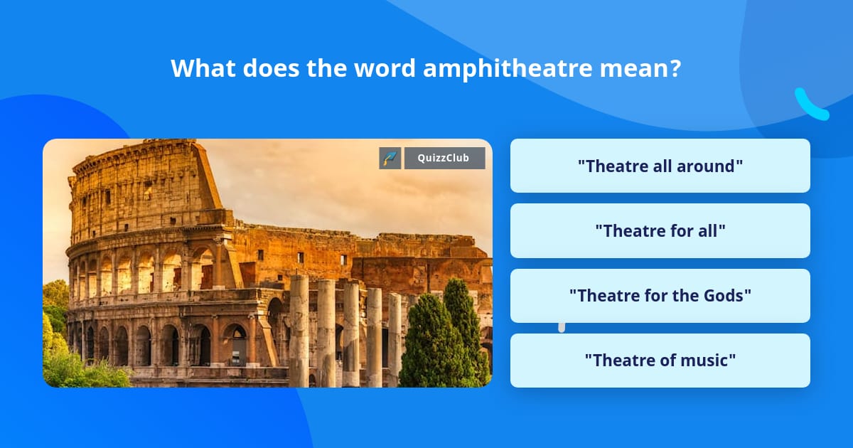 what-does-the-word-amphitheatre-mean-trivia-answers-quizzclub