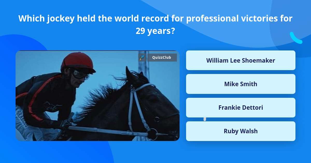 Which Jockey Held The World Record Trivia Answers QuizzClub