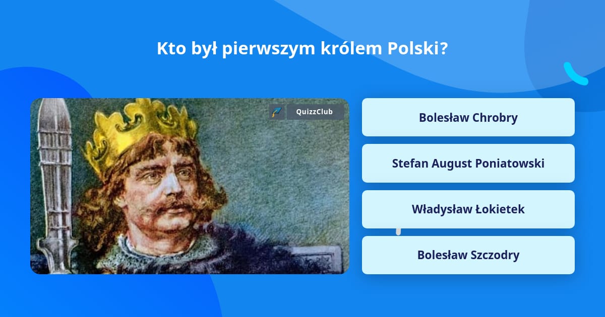 Kto Był Pierwszym Historycznym Władcą Polski Kto był pierwszym królem Polski? | Pytania-ciekawostki | QuizzClub