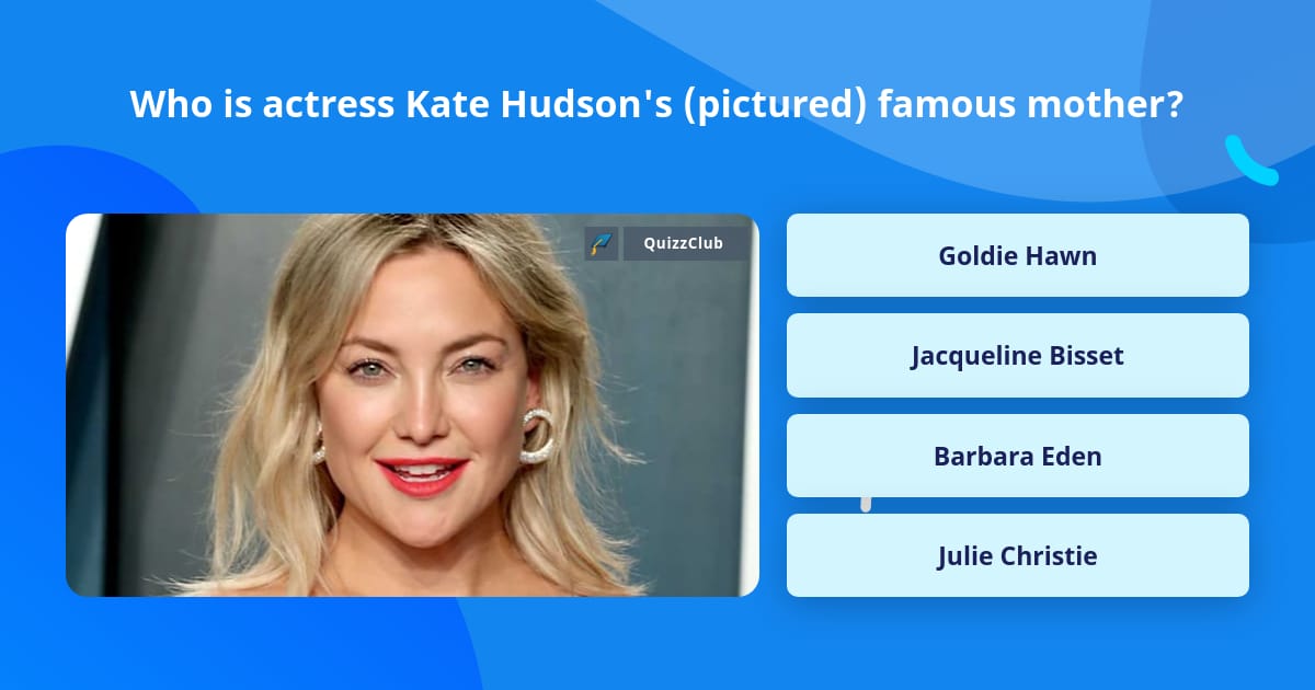 Kate Trivia Who is actress Kate Hudson's... | Trivia Answers | QuizzClub