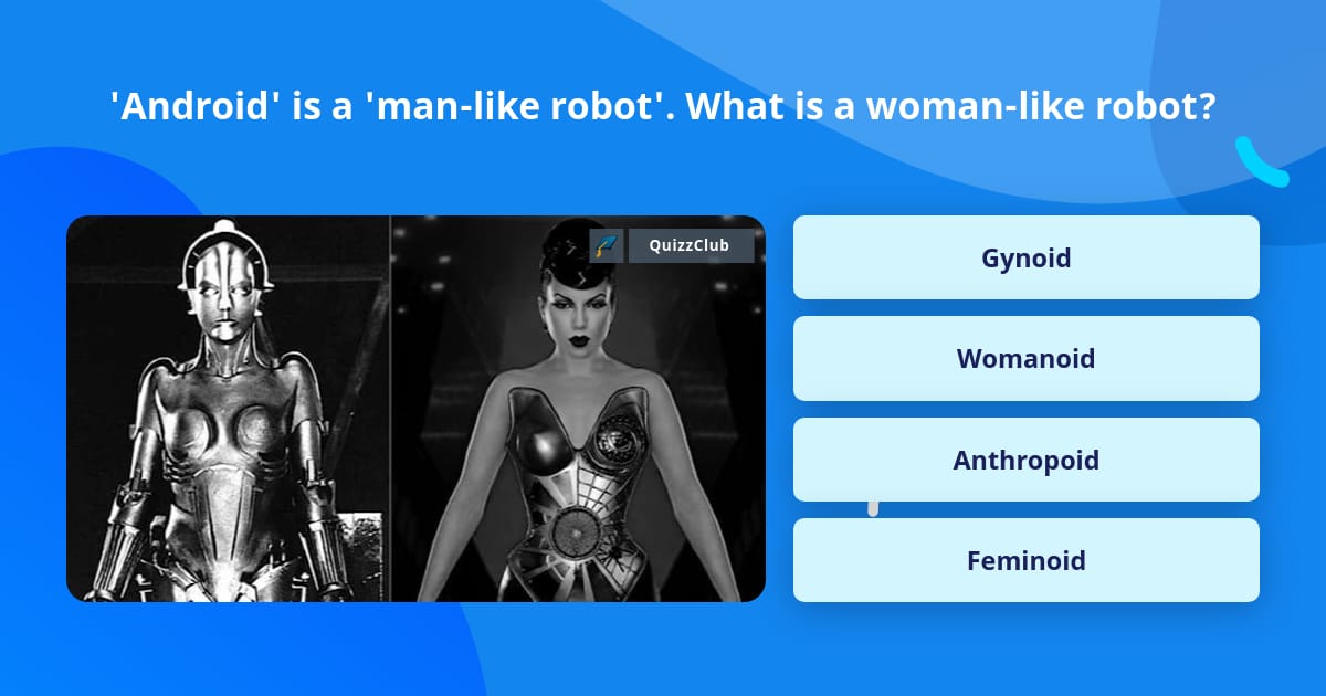 'Android' is a 'manlike robot'.... Trivia Questions