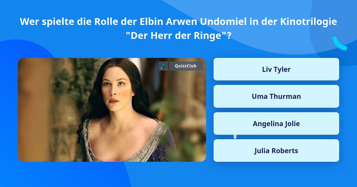 Spielte In Herr Der Ringe Eine Elbin Wer spielte die Rolle der Elbin... | Quizfragen | QuizzClub