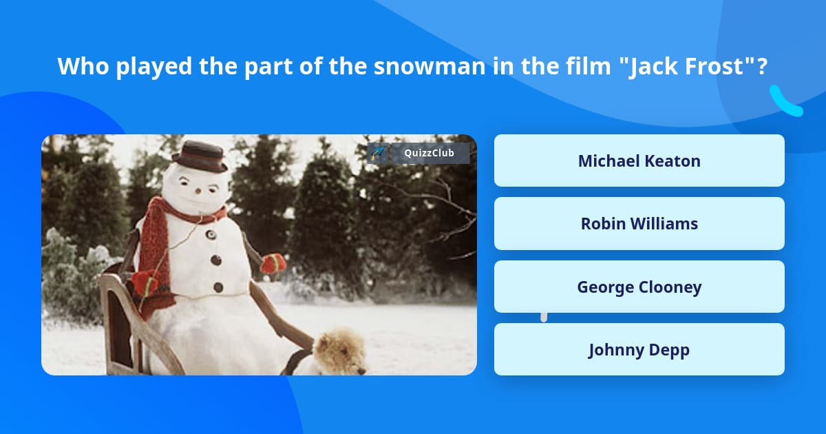 Who played the part of the snowman... | Trivia Answers | QuizzClub