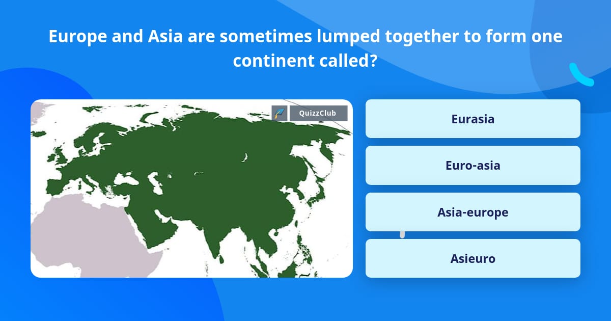 Europe And Asia Are Sometimes Lumped Trivia Answers QuizzClub