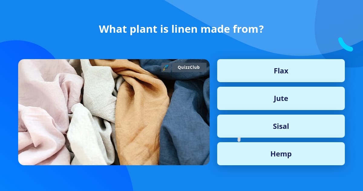 What plant is linen made from trivia answers quizzclub