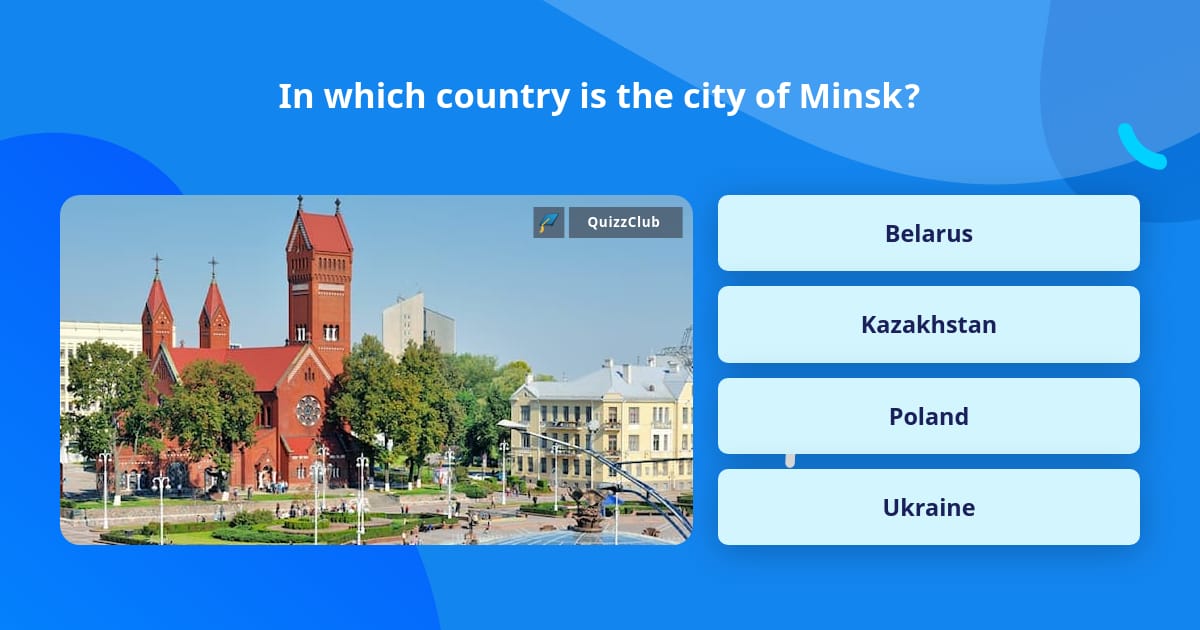 In which country is the city of Minsk? | Trivia Questions | QuizzClub