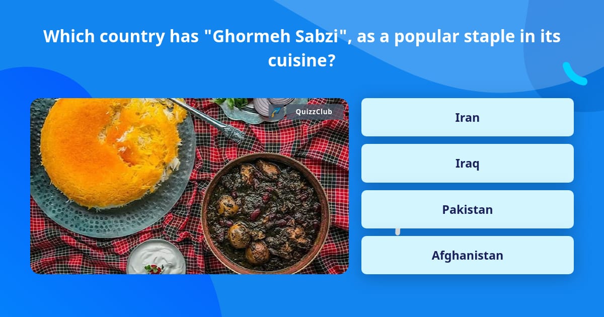 Which Country Has Ghormeh Sabzi Trivia Questions QuizzClub