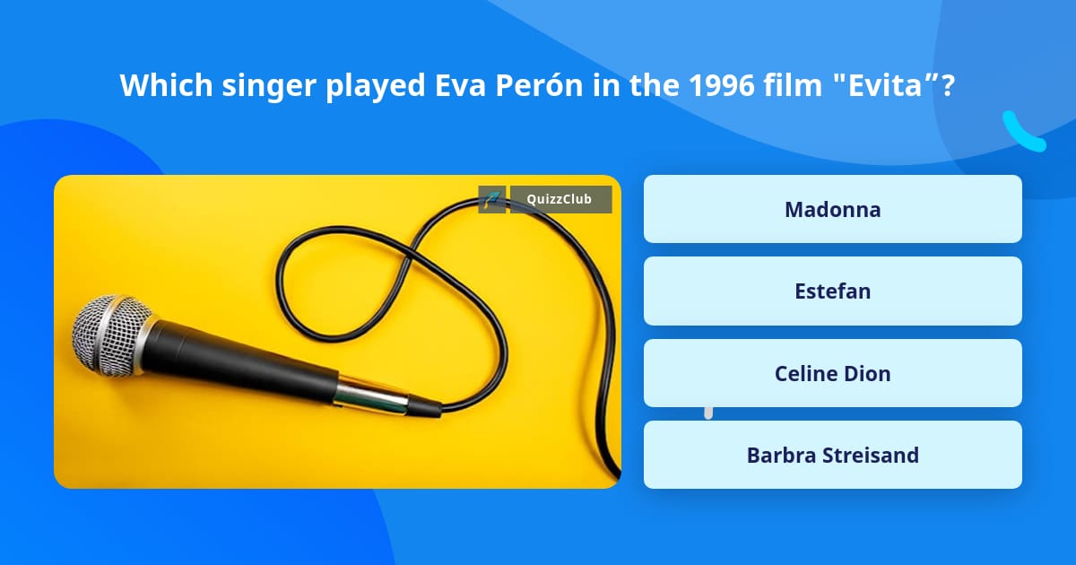 Which singer played Eva Perón in the... | Trivia Questions | QuizzClub
