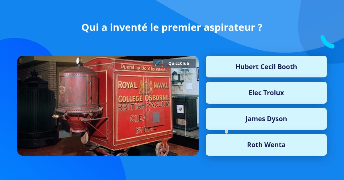 Qui a inventé le premier aspirateur ? | Questions | QuizzClub