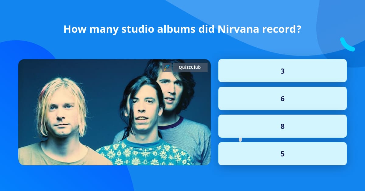 How Many Studio Albums Did Nirvana Trivia Questions QuizzClub