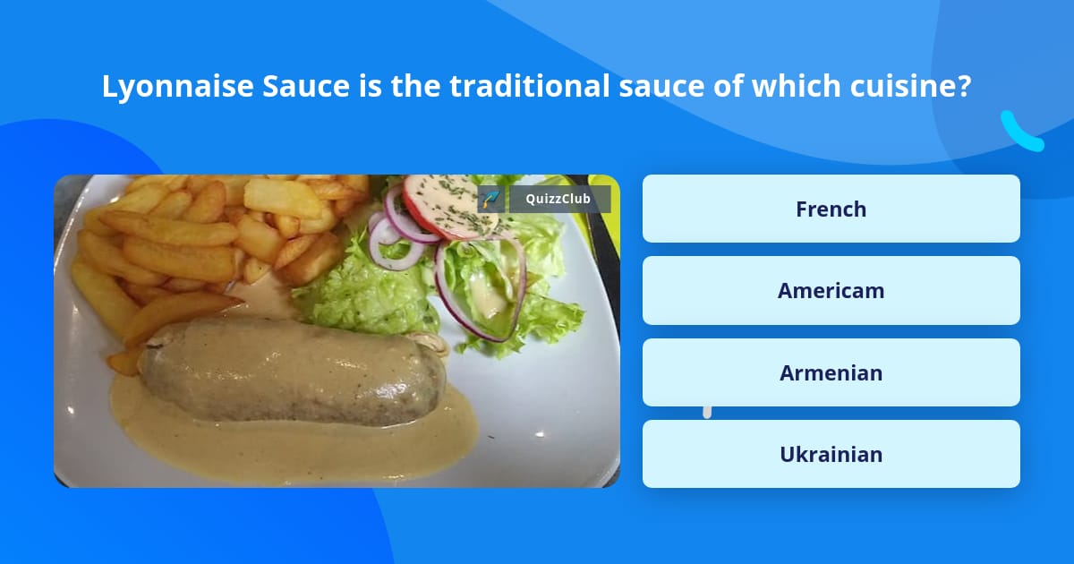 lyonnaise-sauce-is-the-traditional-trivia-questions-quizzclub