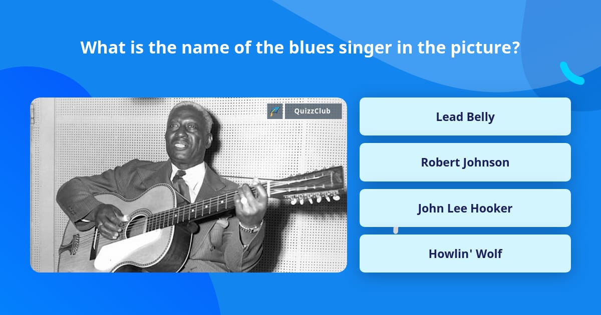 What Is The Name Of The Blues Singer Trivia Questions QuizzClub