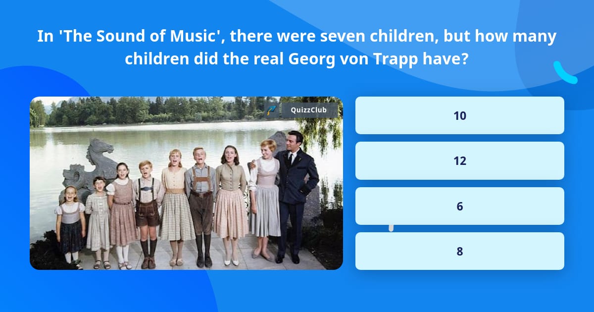 In 'The Sound of Music', there were... | Trivia Answers | QuizzClub