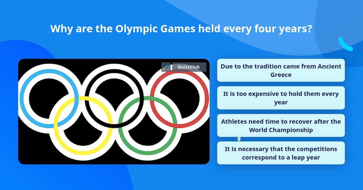 Why are the Olympic Games held every... | Trivia Questions | QuizzClub