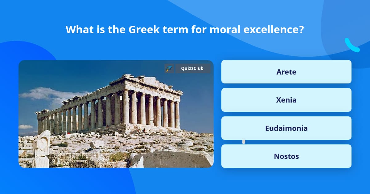 What Is The Greek Term For Moral Trivia Questions QuizzClub