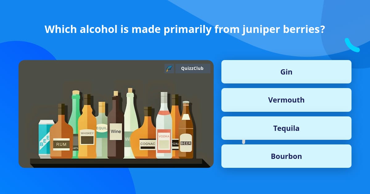 which-alcohol-is-made-primarily-from-trivia-answers-quizzclub