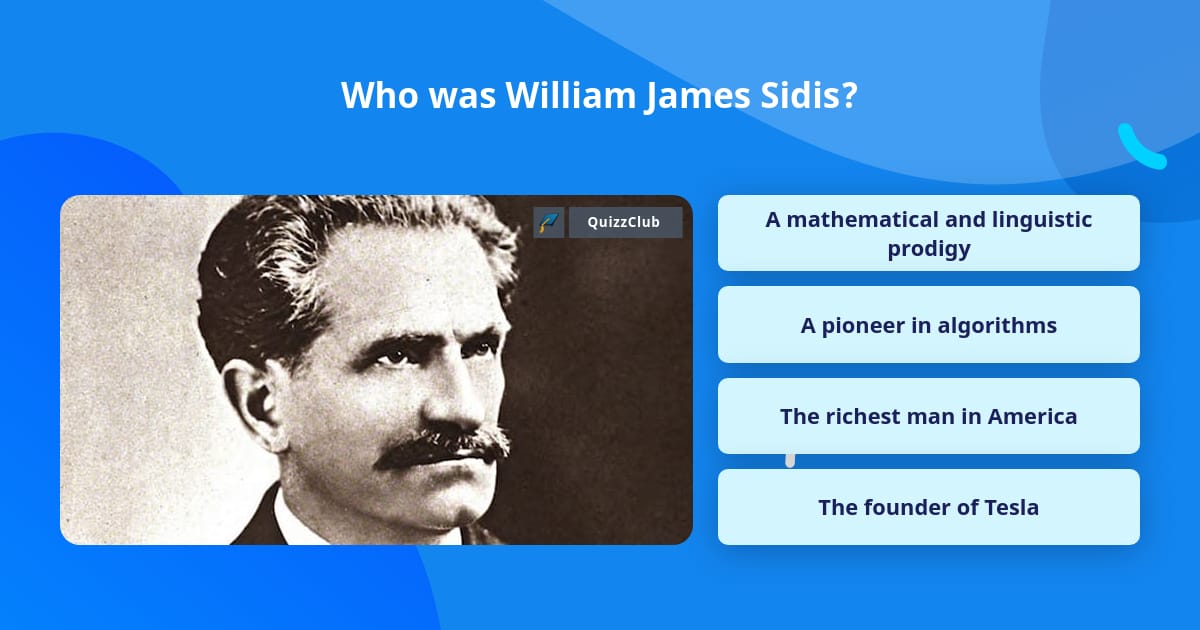 Who was William James Sidis?, Trivia Answers