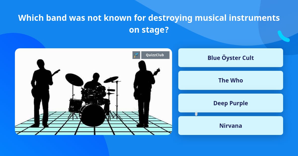 Not Known Instruments Which band was not known for... | Trivia Questions | QuizzClub