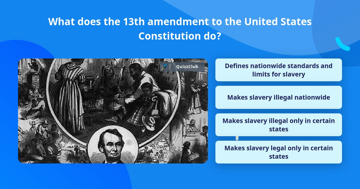 What does the 13th amendment to the... | Trivia Questions | QuizzClub